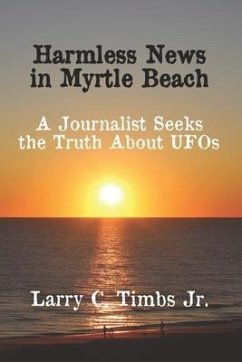 Harmless News in Myrtle Beach: A Journalist Seeks the Truth About UFOs - Timbs, Larry C.