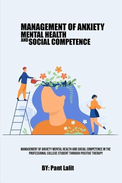 Management of Anxiety Mental Health And Social Competence In The Professional College Student Through Positive Therapy - Lalit, Pant