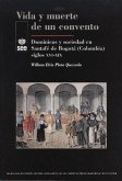 Vida y muerte de un convento : dominicos y sociedad en Santafé de Bogotá (Colombia) siglos XVI-XIX