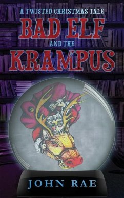 Bad Elf and The Krampus: A Twisted Christmas Tale - Rae, John