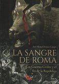 La sangre de Roma : las guerras civiles y el fin de la República