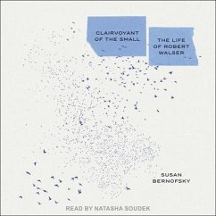 Clairvoyant of the Small: The Life of Robert Walser - Bernofsky, Susan