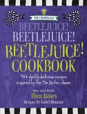 The Unofficial Beetlejuice! Beetlejuice! Beetlejuice! Cookbook