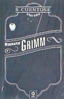 Cuentos - Grimm, Jacob; Grimm, Wilhelm; Hermanos Grimm