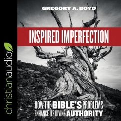 Inspired Imperfection: How the Bible's Problems Enhance Its Divine Authority - Boyd, Gregory A.