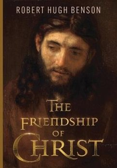 The Friendship of Christ - Benson, Robert Hugh