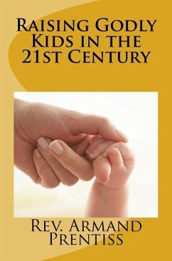 Raising Godly Kids in the 21st Century - Prentiss, Armand