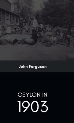 Ceylon in 1903 Describing the Progress of the Island since 1803 - Ferguson, John