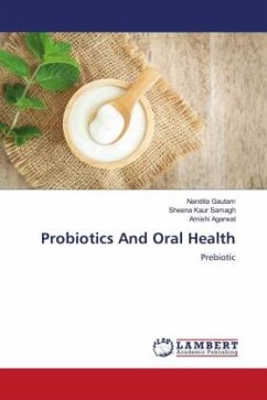 Probiotics And Oral Health - Gautam, Nandita;Samagh, Sheena Kaur;Agarwal, Amishi