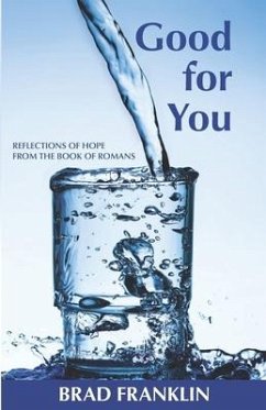 Good for You: Reflections of Hope from the Book of Romans - Franklin, Brad