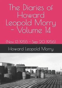 The Diaries of Howard Leopold Morry - Volume 14: (Nov 13 1955 - Sep 20 1956) - Morry, Howard Leopold