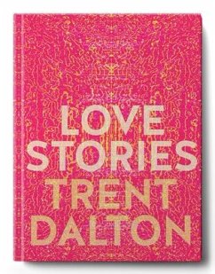 Love Stories: Uplifting True Stories about Love from the Internationallybestselling Author of Boy Swallows Universe - Dalton, Trent