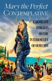 Mary the Perfect Contemplative: Carmelite Insights on the Interior Life of Our Lady