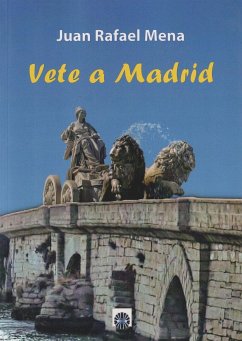 Vete a Madrid - Mena Coello, Juan Rafael; Mena, Juan
