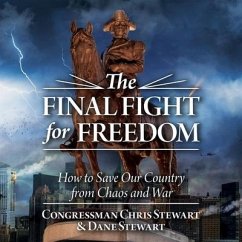 The Final Fight for Freedom: How to Save Our Country from Chaos and War - Stewart, Congressman Chris; Stewart, Dane