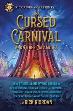 The Cursed Carnival and Other Calamities - Riordan, Rick; Kim, Graci; Hernandez, Carlos; Chokshi, Roshani; Cervantes, Jennifer; Lee, Yoon Ha; Mbalia, Kwame; Roanhorse, Rebecca; Mejia, Tehlor Kay; Chadda, Sarwat