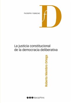 La justicia constitucional de la democracia deliberativa - Niembro Ortega, Roberto