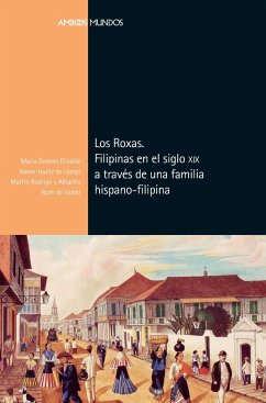 Los Roxas : Filipinas en el siglo XIX a través de una familia hispano-filipina - Elizalde Pérez-Grueso, María Dolores; Rodrigo y Alharilla, Martín