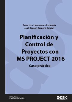 Planificación y control de proyectos con MS Project 2016 : caso práctico - Llamazares Redondo, Francisco; Romero Roldán, José Ramón