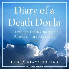 Diary of a Death Doula: 25 Lessons the Dying Teach Us about the Afterlife - Diamond, Debra