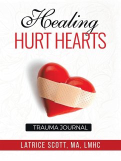 Healing Hurt Hearts Trauma Journal - Scott Ma Lmhc, Latrice