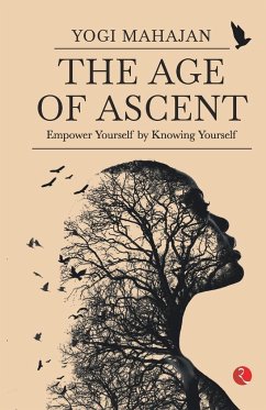 THE AGE OF ASCENT Empower Yourself by Knowing Yourself - Mahajan, Yogi