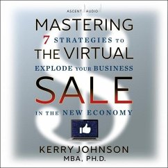 Mastering the Virtual Sale: 7 Strategies to Explode Your Business in the New Economy - Johnson, Kerry L.