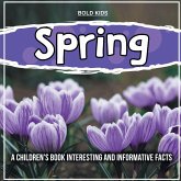 Spring: A Children's Book Interesting And Informative Facts