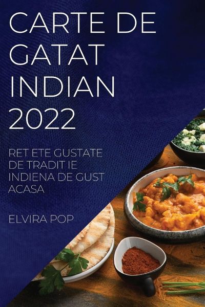 Carte de Gatat Indian 2022: Retete Gustate de Tradit Ie Indiena de Gust Acasa
