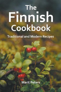 The Finnish Cookbook Traditional and Modern Recipes - Peters, Marit