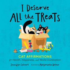 I Deserve All the Treats: Cat Affirmations for Health, Happiness, and World Domination - Calvert, Jennifer