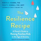 The Resilience Recipe: A Parent's Guide to Raising Fearless Kids in the Age of Anxiety