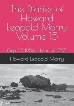 The Diaries of Howard Leopold Morry - Volume 15: (Sep 23 1956 - Mar 14 1957) - Morry, Howard Leopold