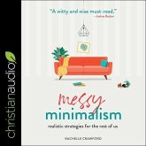 Messy Minimalism: Realistic Strategies for the Rest of Us