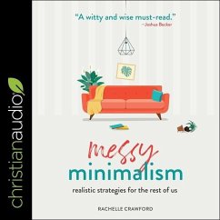 Messy Minimalism: Realistic Strategies for the Rest of Us - Crawford, Rachelle