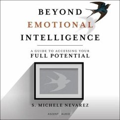 Beyond Emotional Intelligence: A Guide to Accessing Your Full Potential - Nevarez, S. Michele
