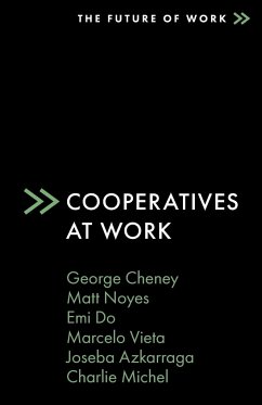 Cooperatives at Work - Cheney, George (University of Colorado, USA); Noyes, Matt (Solidarity Economy Educator and Organizer, USA); Do, Emi (Cooperative Educator and Organizer, Canada)