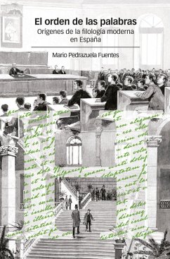 El orden de las palabras : orígenes de la filología moderna en España - Pedrazuela Fuentes, Mario