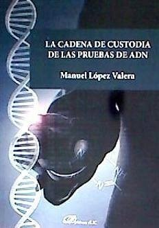 La cadena de custodia de las pruebas de ADN - López Varela, Manuel