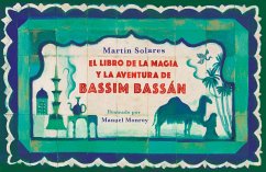 El Libro de la Magia Y La Aventura de Bassim Bassán / Bassim Bassan's Book of Ma Gic and Adventures - Solares, Martín