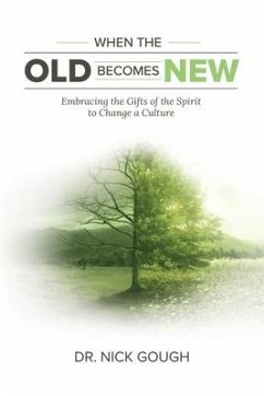 When the Old Becomes New: Embracing the Gifts of the Spirit to Change a Culture - Gough, Nick