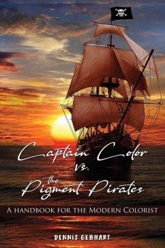 Captain Color vs. the Pigment Pirates: A Handbook for the Modern Colorist - Gebhart, Dennis