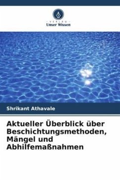 Aktueller Überblick über Beschichtungsmethoden, Mängel und Abhilfemaßnahmen - Athavale, Shrikant