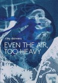 Even the Air, Too Heavy