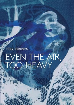 Even the Air, Too Heavy - Danvers, Riley