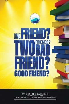 One Friend? Two Friends? Good Friend? Bad Friend?: Teen's Guide to Creating Lifelong Friendships - Panlilio, Desiree