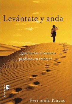 Levántate y anda : ¿qué harías si mañana perdieras tu trabajo? - Navas, Fernando