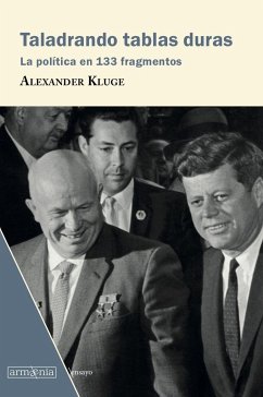 Taladrando tablas duras : la política en 133 fragmentos - Kluge, Alexander