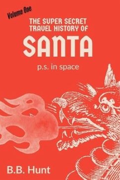 The Super Secret Travel History of Santa P.S. In Space - Hunt, B. B.