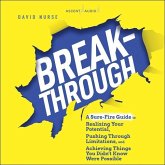 Breakthrough: A Sure-Fire Guide to Realizing Your Potential, Pushing Through Limitations, and Achieving Things You Didn't Know Were